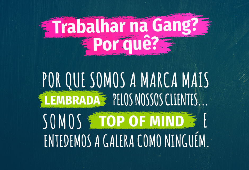 Trabalhar na Gang? Por quê?